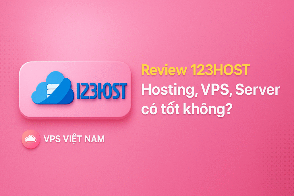 Review 123HOST: Hosting, VPS, Server có tốt không?