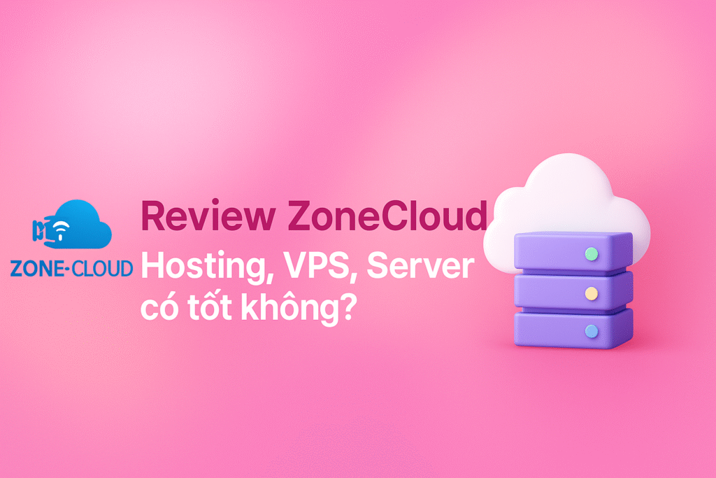 Review ZoneCloud: VPS, Colocation, Server, Hosting có tốt không?