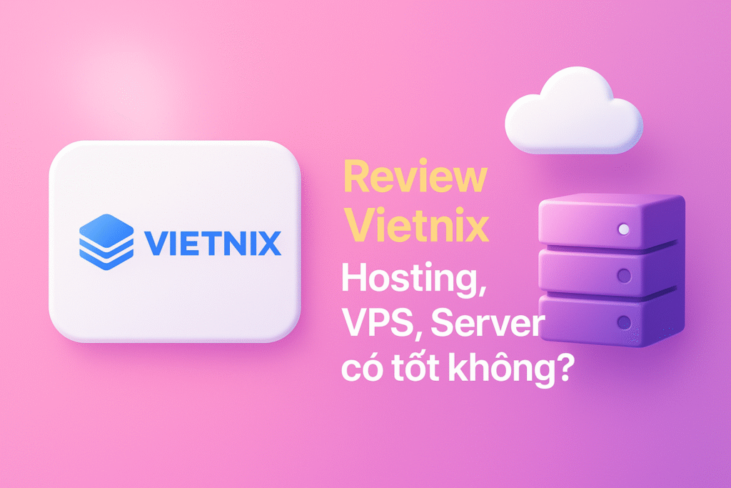Review Vietnix: VPS, Hosting có thật sự tốt?