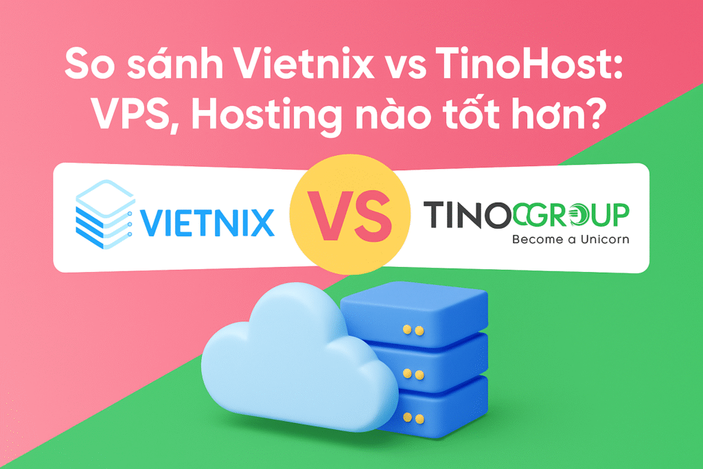 Vietnix vs TinoHost: Hosting, VPS, Cloud Server tốt nhất?