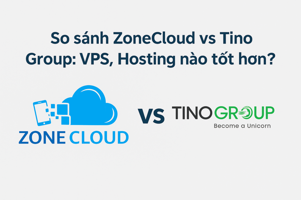 So Sánh ZoneCloud vs TinoHost: VPS, Hosting, Server, Colocation nào tốt hơn?
