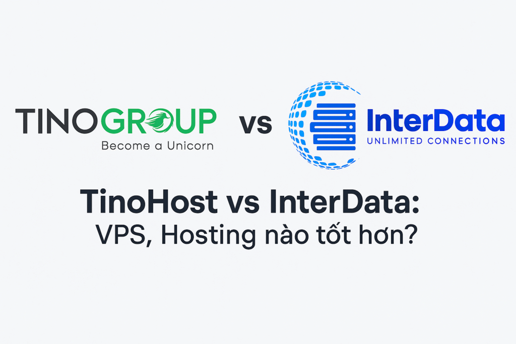 So Sánh TinoHost vs InterData: VPS, Hosting nào tốt hơn?