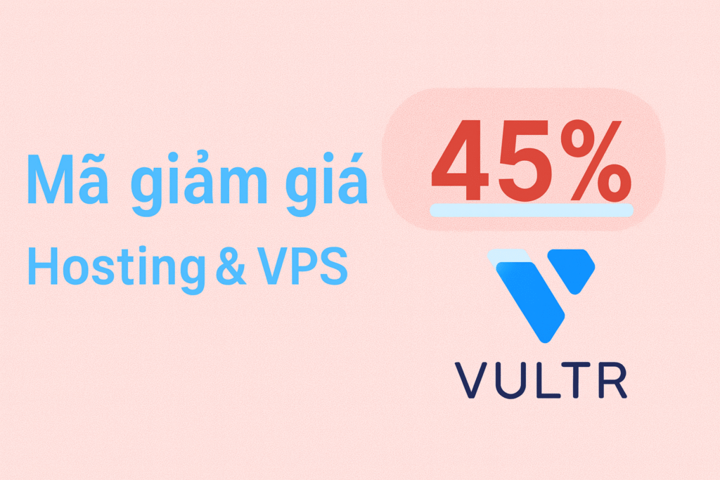 Mã giảm giá Vultr: VPS, Hosting mới nhất