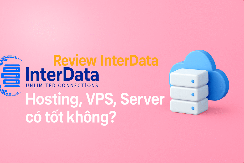 Review InterData: Hosting, VPS có tốt không?