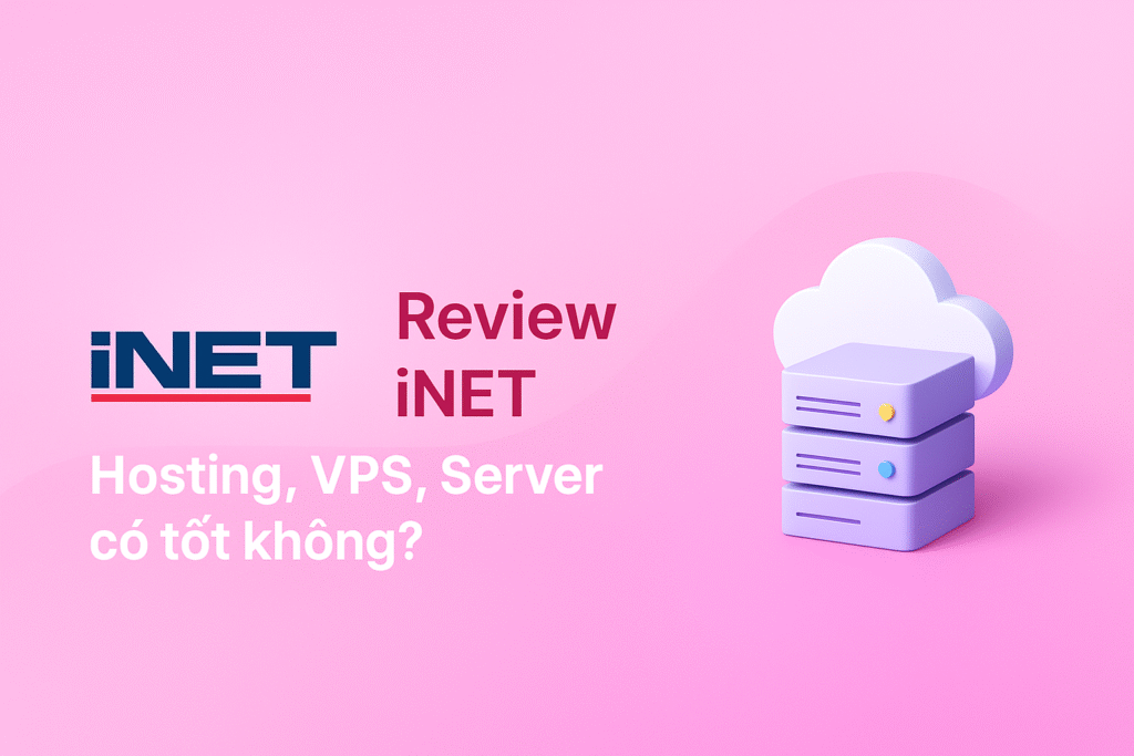 Review iNET: Đăng ký tên miền, Hosting, VPS có tốt không?