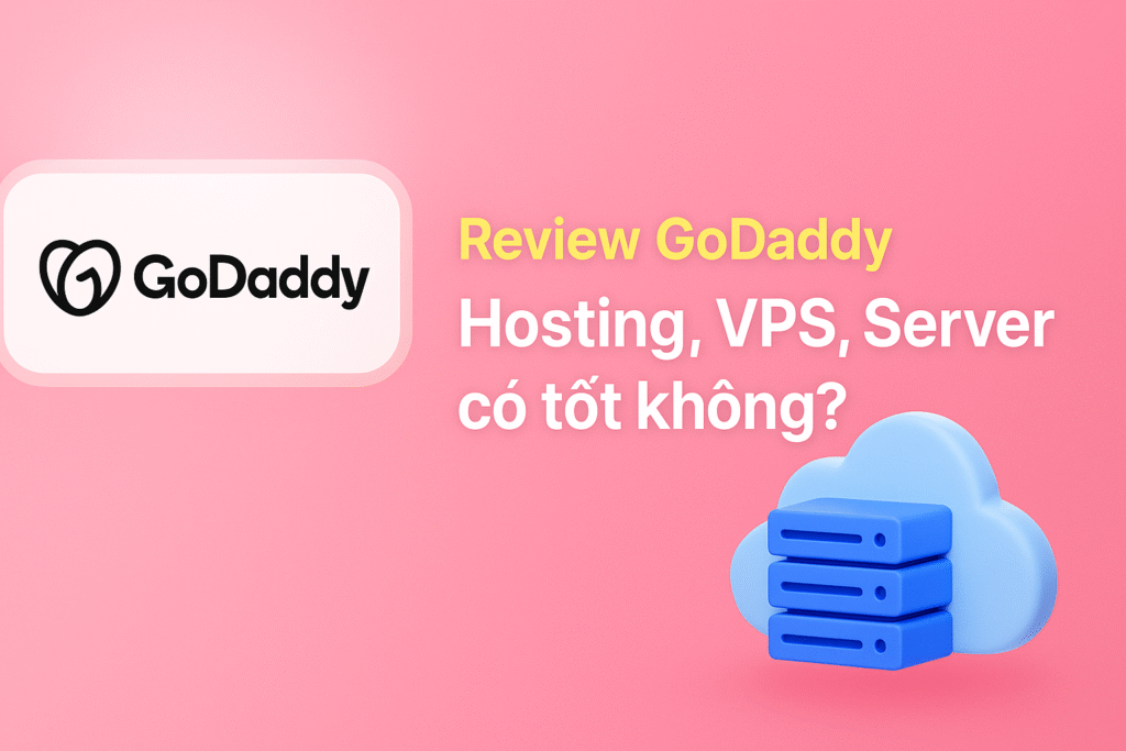  Review GoDaddy: Hosting, VPS có tốt không?