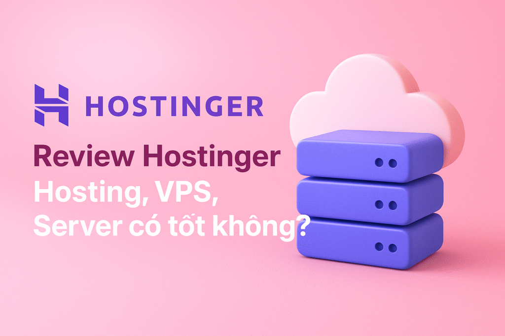 Review Hostinger: Hosting, VPS có tốt không?